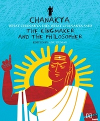 Anu Kumar - Chanakya: The Kingmaker and the Philosopher.