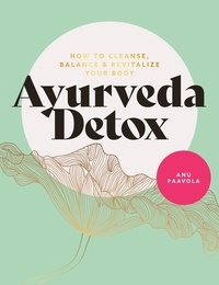 Anu Paavola - Ayurveda Detox - How to cleanse, balance and revitalize your body.