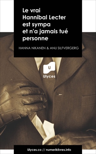 Anu Silfverberg et Hanna Nikkanen - Le vrai Hannibal Lecter est sympa et n'a jamais tué personne.