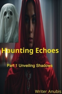  Anubis - Haunting Echoes Part 1: Unveiling Shadows - Haunting Echoes, #1.