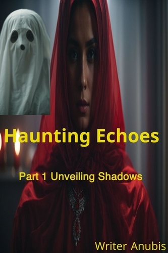  Anubis - Haunting Echoes Part 1: Unveiling Shadows - Haunting Echoes, #1.