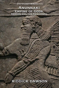Anunnaki Empire of Gods, Sargon and the Akkadians