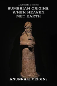 Sumerian Origins, When Heaven Met Earth