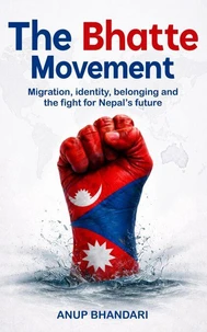 The Bhatte Movement: Migration, identity, belonging and the fight for Nepal’s future