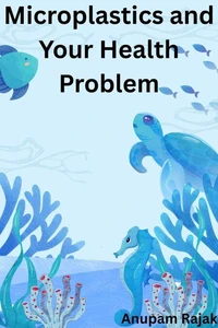 Microplastics and Your Health Problem