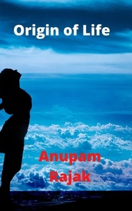  Anupam Rajak - Origin of Life.