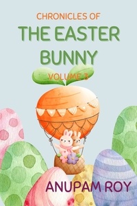  Anupam Roy - Chronicles of The Easter Bunny - Happy Easter Story Anthology, #3.
