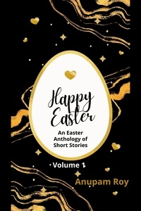  Anupam Roy - Happy Easter Volume 1 - Happy Easter Story Anthology, #1.