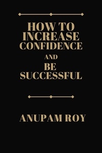  Anupam Roy - How to Increase Confidence and Be Successful.