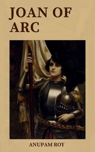  Anupam Roy - Joan of Arc: Unveiling the Untold Secrets - Warrior Chronicles, #3.