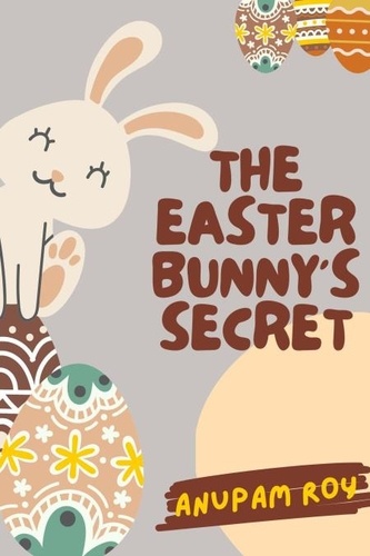  Anupam Roy - The Easter Bunny's Secret - Happy Easter Story Anthology, #2.