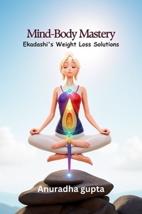  Anuradha Gupta - Mind-Body Mastery - Ekadashi's Weight Loss Solutions.
