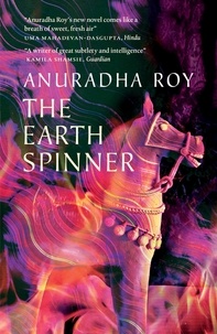 Anuradha Roy - The Earthspinner.