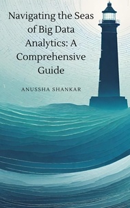  Anussha Shankar - Navigating the Seas of Big Data Analytics: A Comprehensive Guide.