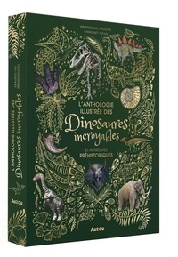 Anusuya Chinsamy-Turan et Angela Rizza - L'anthologie illustrée des dinosaures incroyables et autres vies préhistoriques.