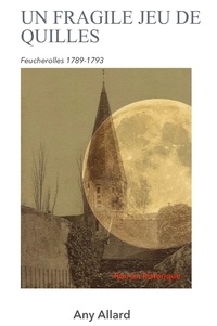 Pda e-book télécharger Un fragile jeu de quilles  - Feucherolles 1789-1793 en francais  9791026247753 par Any ALLARD
