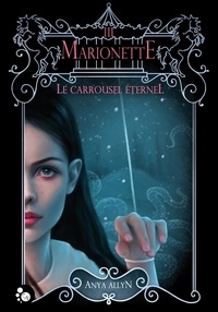 Anya Allyn - Le carroussel éternel Tome 3 : Marionette.