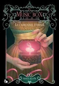 Anya Allyn - Le carroussel éternel Tome 4 : Music Box.