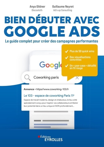 Bien débuter avec Google Ads. Le guide complet pour créer des campagnes performantes