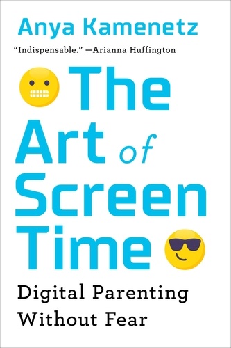 The Art of Screen Time. How Your Family Can Balance Digital Media and Real Life