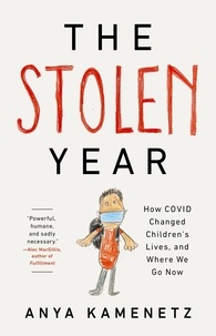 Anya Kamenetz - The Stolen Year - How COVID Changed Children's Lives, and Where We Go Now.