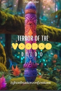  Anya Rose - Terror of the Voodoo Dildo - #ghosthunterconfessions, #1.