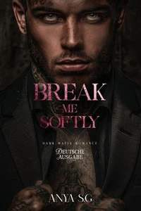 Break Me Softly: Dunkle Mafia Romance (Deutsche Ausgabe)