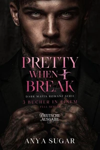 Pretty When I Break: Dunkle Mafia Romance, 3 Bucher in Einem (Deutsche Ausgabe)