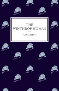Anya Seton - The Winthrop Woman.
