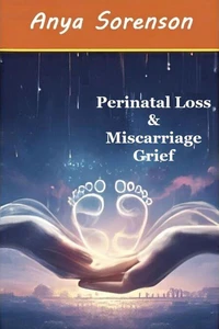 Perinatal Loss &amp; Miscarriage Grief