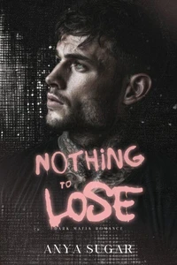 Nothing To Lose: Dark Mafia Romance