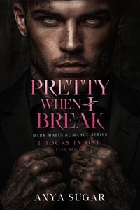 Pretty When I Break: Dark Mafia Romance Series, 3 Books in one!