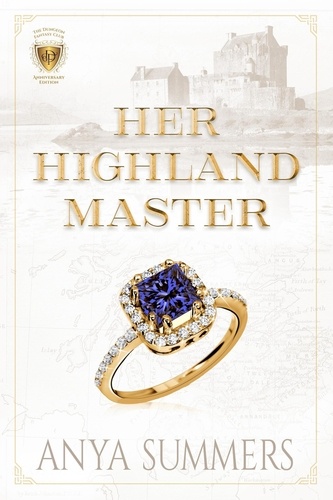  Anya Summers - Her Highland Master Anniversary Edition - Dungeon Fantasy Club Anniversary Series, #1.