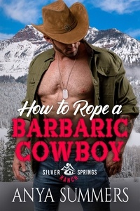  Anya Summers - How To Rope A Barbaric Cowboy - Silver Springs Ranch, #8.