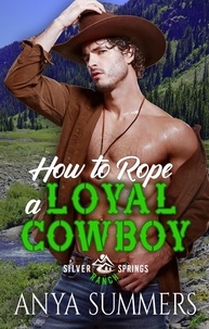 Anya Summers - How To Rope A Loyal Cowboy - Silver Springs Ranch, #4.