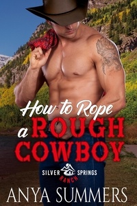  Anya Summers - How To Rope A Rough Cowboy - Silver Springs Ranch, #3.