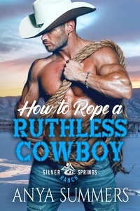  Anya Summers - How To Rope A Ruthless Cowboy - Silver Springs Ranch, #9.