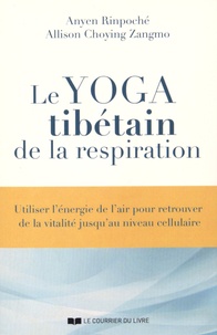  Anyen Rinpoché et Allison Choying Zangmo - Le yoga tibétain de la respiration - Utiliser l'énergie de l'air pour retrouver de la vitalité jusqu'au niveau cellulaire.