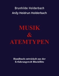 Anžy Heidrun Holderbach et Brunhilde Holderbach - Musik und Atemtypen - Handbuch aus der Erfahrungswelt Blockflöte.