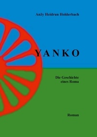 Anzy Heidrun Holderbach - Yanko I - Die Geschichte eines Roma.