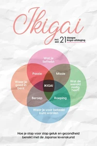 Ikigai: Hoe je stap voor stap geluk en gezondheid bereikt met de Japanse levenskunst – inclusief een 21-daagse Ikigai-uitdaging