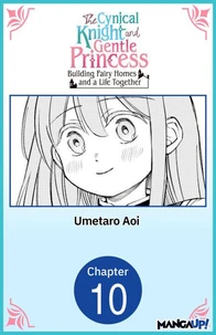 The Cynical Knight and Gentle Princess: Building Fairy Homes and a Life Together #010