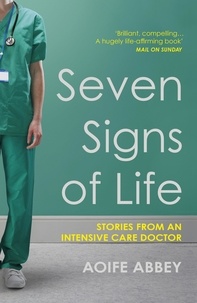 Aoife Abbey - Seven Signs of Life - Stories from an Intensive Care Doctor.