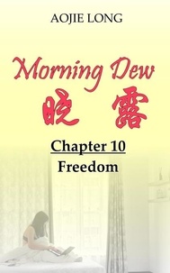 Aojie Long - Morning Dew: Chapter 10 - Freedom - Morning Dew, #10.