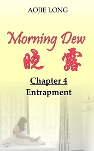  Aojie Long - Morning Dew: Chapter 4 - Entrapment - Morning Dew, #4.