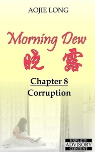  Aojie Long - Morning Dew: Chapter 8 - Corruption - Morning Dew, #8.