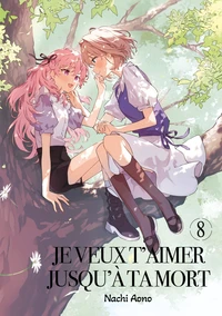 Je veux t'aimer jusqu'à ta mort - Tome 08