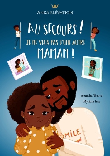 Aouicha Traoré et Myriam Issa - Au secours ! Je ne veux pas d'une autre maman !.