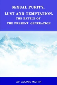 Sexual Purity, Lust and Temptation, the Battle of the Present Generation