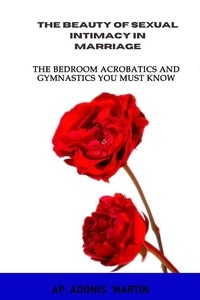  AP. ADONIS MARTIN - The Beauty of Sexual Intimacy in Marriage: The Bedroom Acrobatics and Gymnastics You Must Know.